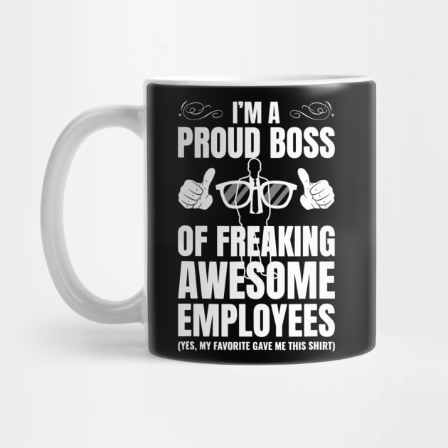 I'm A Proud Boss Of Freaking Awesome Employees Gift by ArchmalDesign